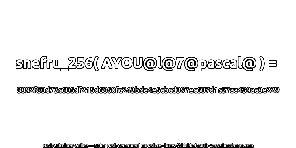 snefru_256( AYOU@l@7@pascal@ ) = 8892f80d73c606df215d6860fc243bde4e5cbcd397ec607d1c57aa439ac8e229 | unHash.co