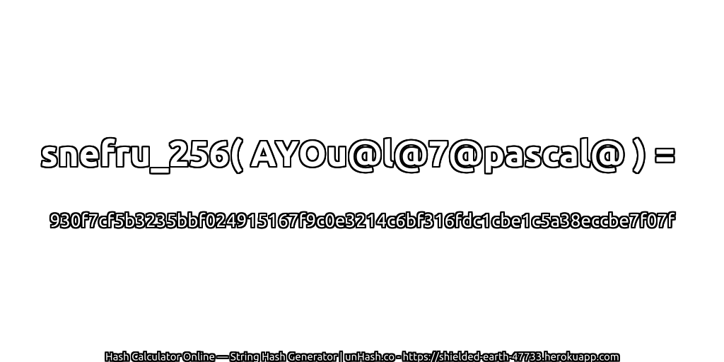 snefru_256( AYOu@l@7@pascal@ ) = 930f7cf5b3235bbf024915167f9c0e3214c6bf316fdc1cbe1c5a38eccbe7f07f | unHash.co