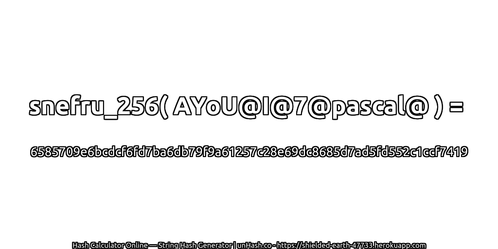 snefru_256( AYoU@I@7@pascal@ ) = 6585709e6bcdcf6fd7ba6db79f9a61257c28e69dc8685d7ad5fd552c1ccf7419 | unHash.co