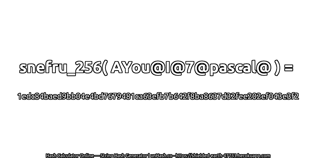 snefru_256( AYou@I@7@pascal@ ) = 1edc84baed9bb04e4bd7679481ca63efb7b642f8ba8637d32fee202ef043e3f2 | unHash.co
