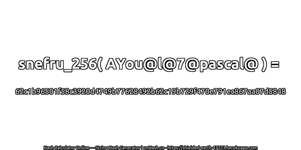 snefru_256( AYou@l@7@pascal@ ) = 62c1b96501f58c3920d4749b77628492b62c19b729f470e791ec867aa07d5848 | unHash.co