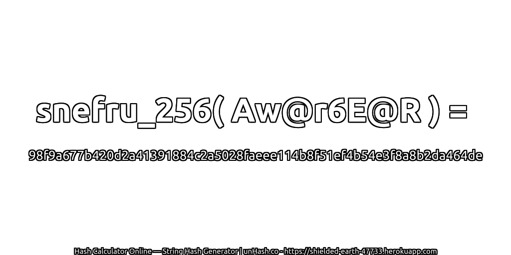 snefru_256( Aw@r6E@R ) = 98f9a677b420d2a41391884c2a5028faeee114b8f51ef4b54e3f8a8b2da464de | unHash.co