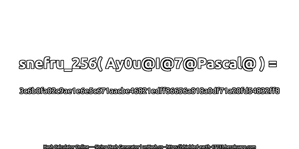 snefru_256( Ay0u@I@7@Pascal@ ) = 3c6b0fa02c9ae1e6e5c671aacbe46821edff86656a818a0df71a20fd54832ff8 | unHash.co