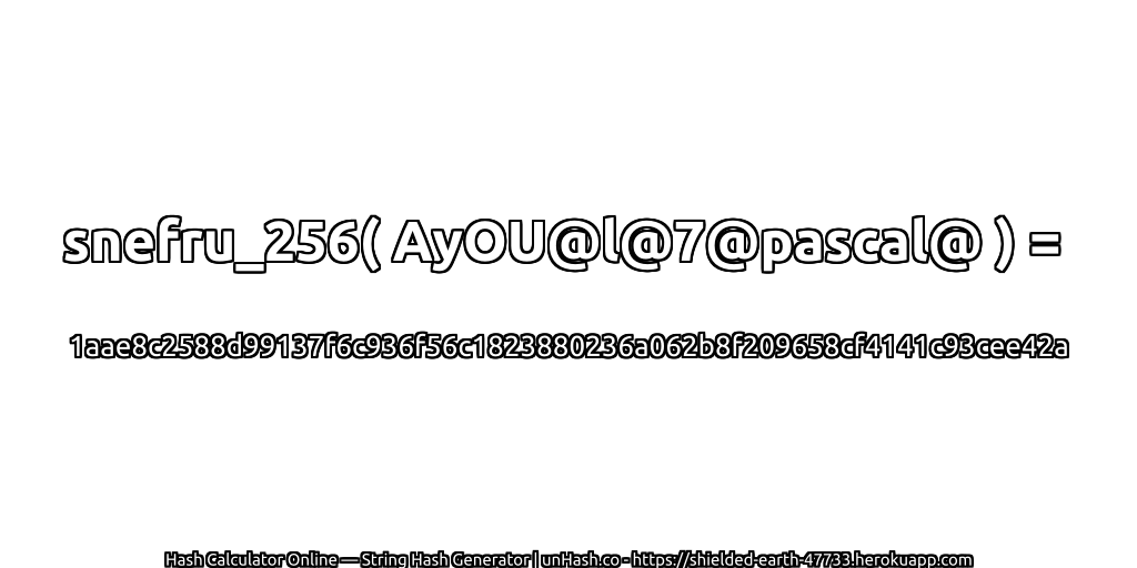 snefru_256( AyOU@l@7@pascal@ ) = 1aae8c2588d99137f6c936f56c1823880236a062b8f209658cf4141c93cee42a | unHash.co
