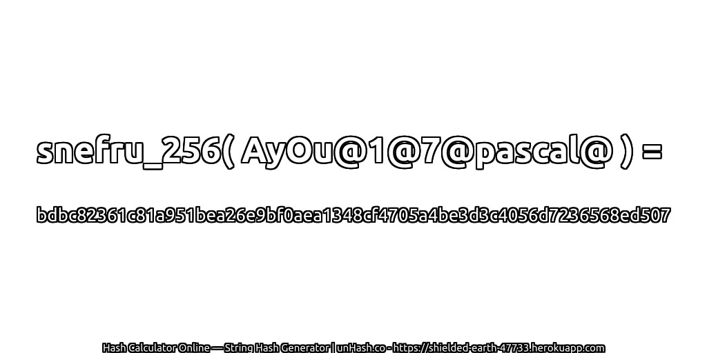 snefru_256( AyOu@1@7@pascal@ ) = bdbc82361c81a951bea26e9bf0aea1348cf4705a4be3d3c4056d7236568ed507 | unHash.co