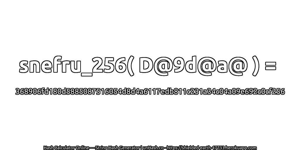snefru_256( D@9d@a@ ) = 368906fd180d5885087516054d8d4a6117edb811c231a34c04a09e692c0cf256 | unHash.co