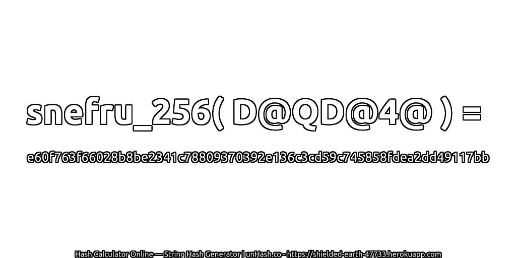 snefru_256( D@QD@4@ ) = e60f763f66028b8be2341c78809370392e136c3cd59c745858fdea2dd49117bb | unHash.co