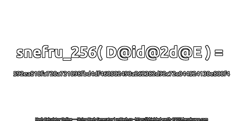 snefru_256( D@id@2d@E ) = 592ea810fa720a731098fbd4df460502490a262382d92c72c044524130e800f4 | unHash.co