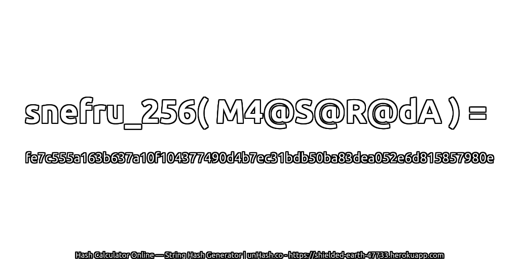 snefru_256( M4@S@R@dA ) = fe7c555a163b637a10f104377490d4b7ec31bdb50ba83dea052e6d815857980e | unHash.co