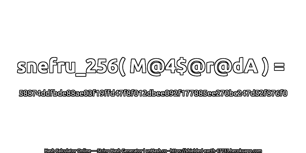 snefru_256( M@4$@r@dA ) = 58874ddfbde88ae03f19ffd47f8f012dbee092f177885ee270bc247d52f876f0 | unHash.co