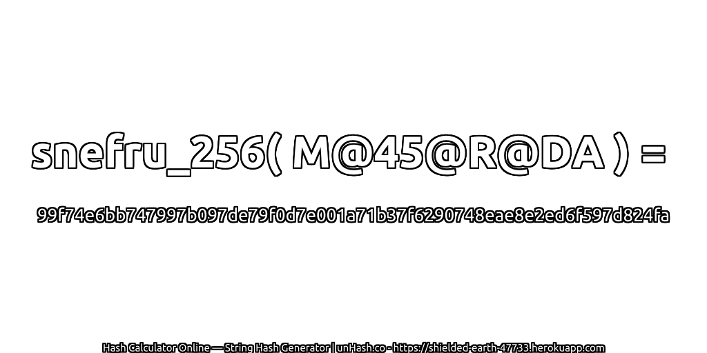 snefru_256( M@45@R@DA ) = 99f74e6bb747997b097de79f0d7e001a71b37f6290748eae8e2ed6f597d824fa | unHash.co