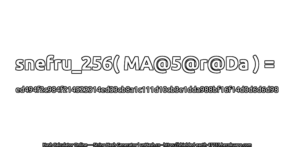 snefru_256( MA@5@r@Da ) = ed494f2c984f214523314ed33cb8a1c111d10cb3e1dda988bf16f14d0d6d6d98 | unHash.co