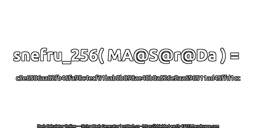 snefru_256( MA@S@r@Da ) = c5e6506aa82fb46fa98c4ecf61bab0b098ae40b0a526e2aa696511ad45ffd1cc | unHash.co
