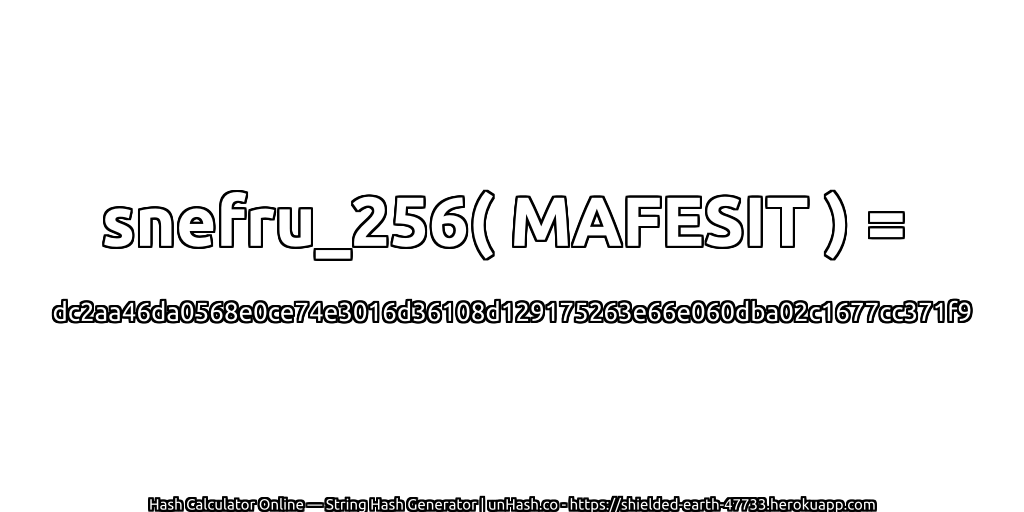 snefru_256( MAFESIT ) = dc2aa46da0568e0ce74e3016d36108d129175263e66e060dba02c1677cc371f9 | unHash.co