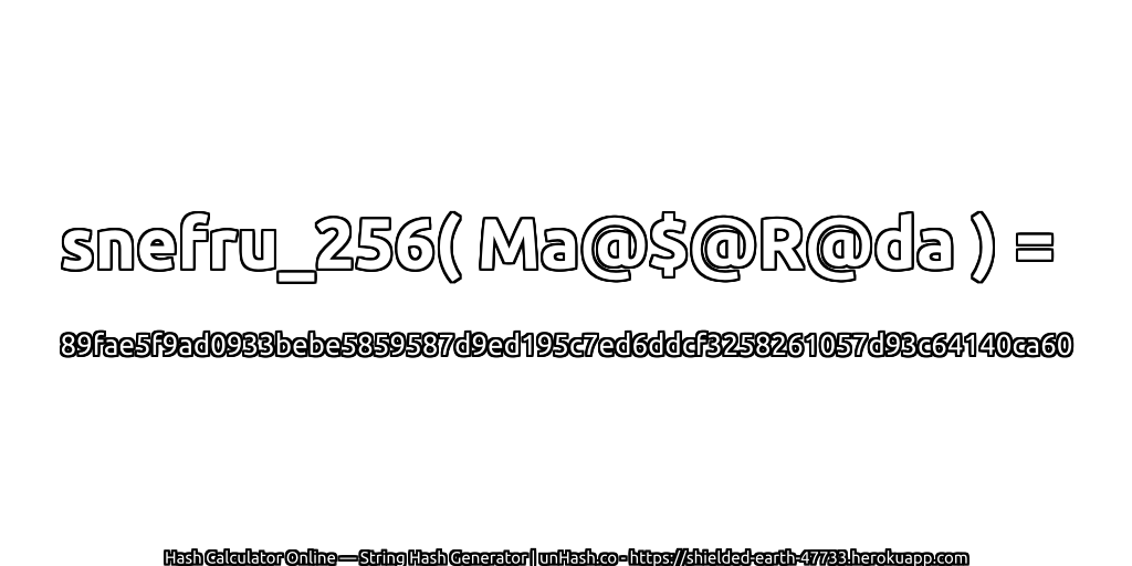 snefru_256( Ma@$@R@da ) = 89fae5f9ad0933bebe5859587d9ed195c7ed6ddcf3258261057d93c64140ca60 | unHash.co