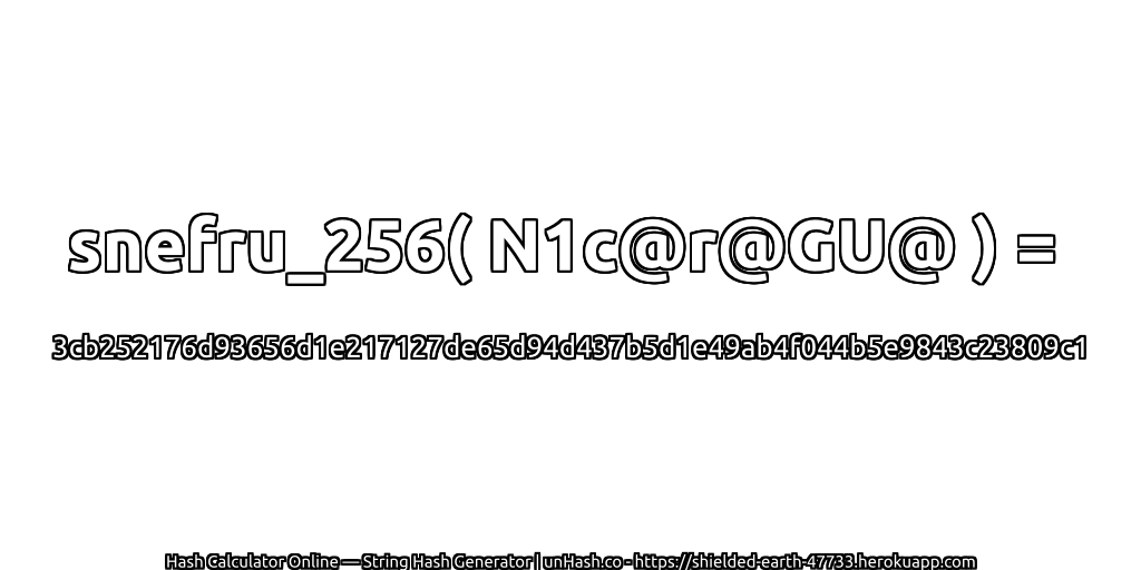snefru_256( N1c@r@GU@ ) = 3cb252176d93656d1e217127de65d94d437b5d1e49ab4f044b5e9843c23809c1 | unHash.co