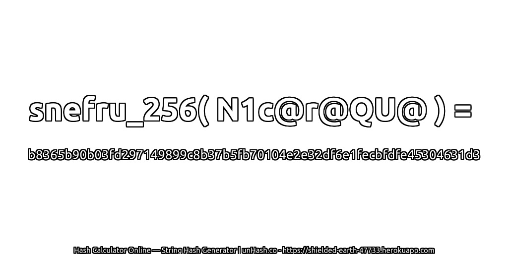 snefru_256( N1c@r@QU@ ) = b8365b90b03fd297149899c8b37b5fb70104e2e32df6e1fecbfdfe45304631d3 | unHash.co