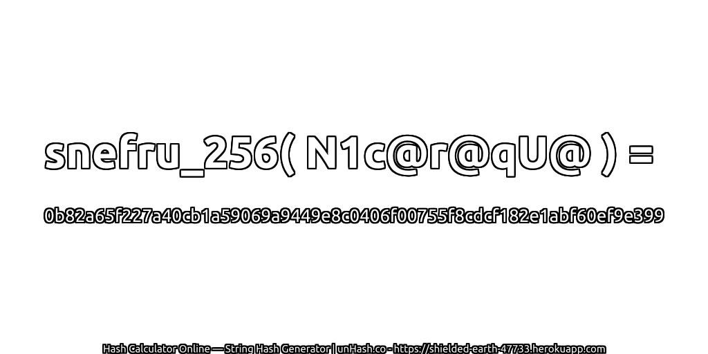 snefru_256( N1c@r@qU@ ) = 0b82a65f227a40cb1a59069a9449e8c0406f00755f8cdcf182e1abf60ef9e399 | unHash.co