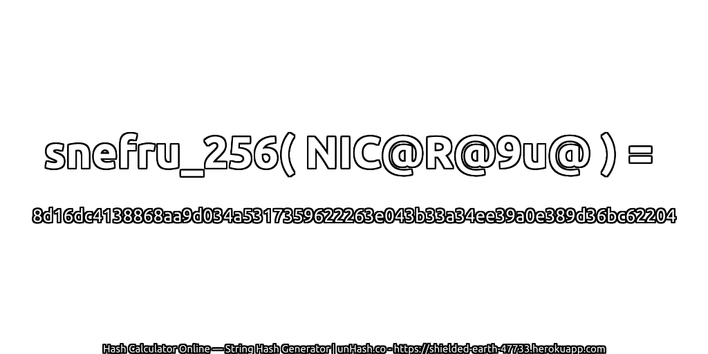 snefru_256( NIC@R@9u@ ) = 8d16dc4138868aa9d034a5317359622263e043b33a34ee39a0e389d36bc62204 | unHash.co