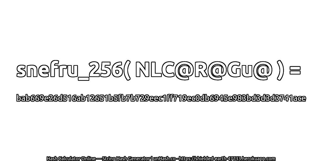 snefru_256( NLC@R@Gu@ ) = bab669e26d516ab12651b5fb7b729eec1ff719ec0db6945e983bd3d3d3741ace | unHash.co
