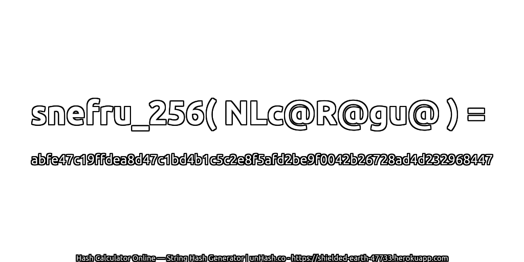 snefru_256( NLc@R@gu@ ) = abfe47c19ffdea8d47c1bd4b1c5c2e8f5afd2be9f0042b26728ad4d232968447 | unHash.co