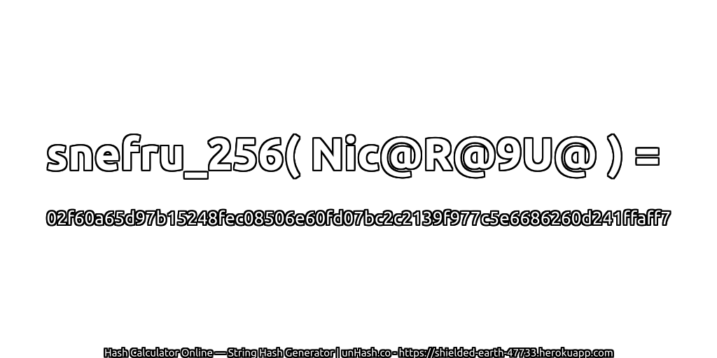 snefru_256( Nic@R@9U@ ) = 02f60a65d97b15248fec08506e60fd07bc2c2139f977c5e6686260d241ffaff7 | unHash.co