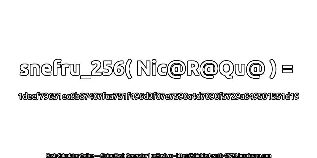 snefru_256( Nic@R@Qu@ ) = 1deef79651ec8b87407fca751f496d3f07e7590c4d7090f5729a849501551d19 | unHash.co