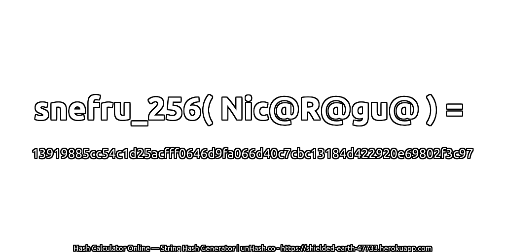 snefru_256( Nic@R@gu@ ) = 13919885cc54c1d25acfff0646d9fa066d40c7cbc13184d422920e69802f3c97 | unHash.co