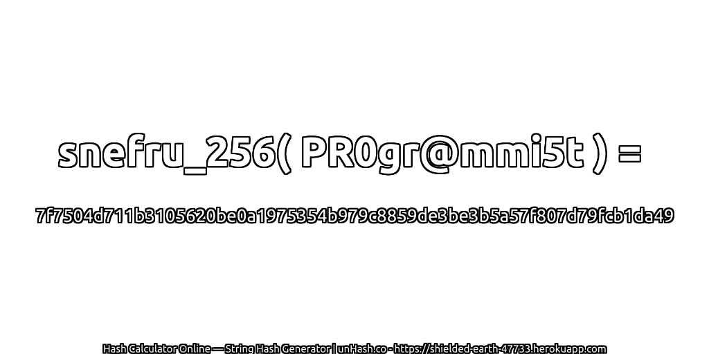 snefru_256( PR0gr@mmi5t ) = 7f7504d711b3105620be0a1975354b979c8859de3be3b5a57f807d79fcb1da49 | unHash.co
