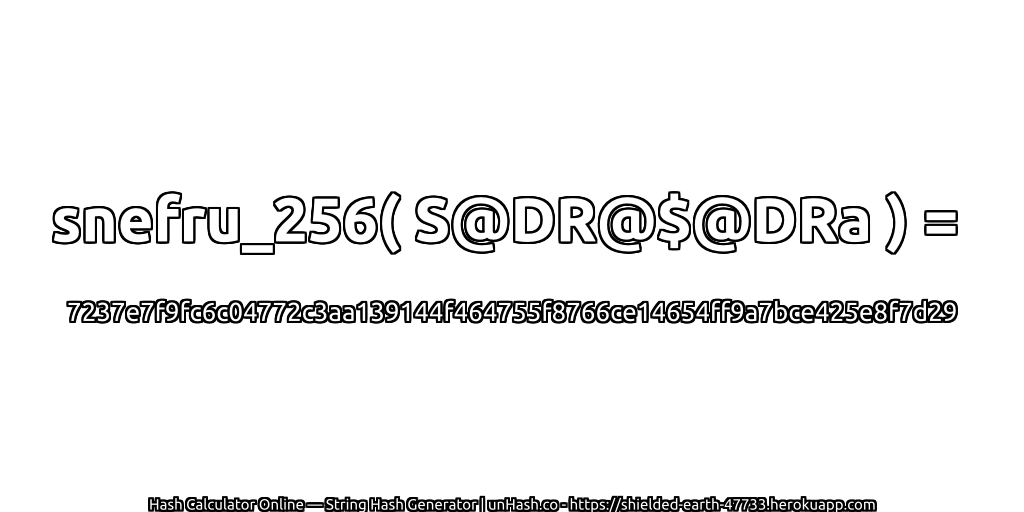 snefru_256( S@DR@$@DRa ) = 7237e7f9fc6c04772c3aa139144f464755f8766ce14654ff9a7bce425e8f7d29 | unHash.co