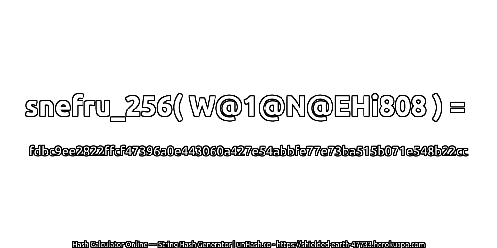snefru_256( W@1@N@EHi808 ) = fdbc9ee2822ffcf47396a0e443060a427e54abbfe77e73ba515b071e548b22cc | unHash.co
