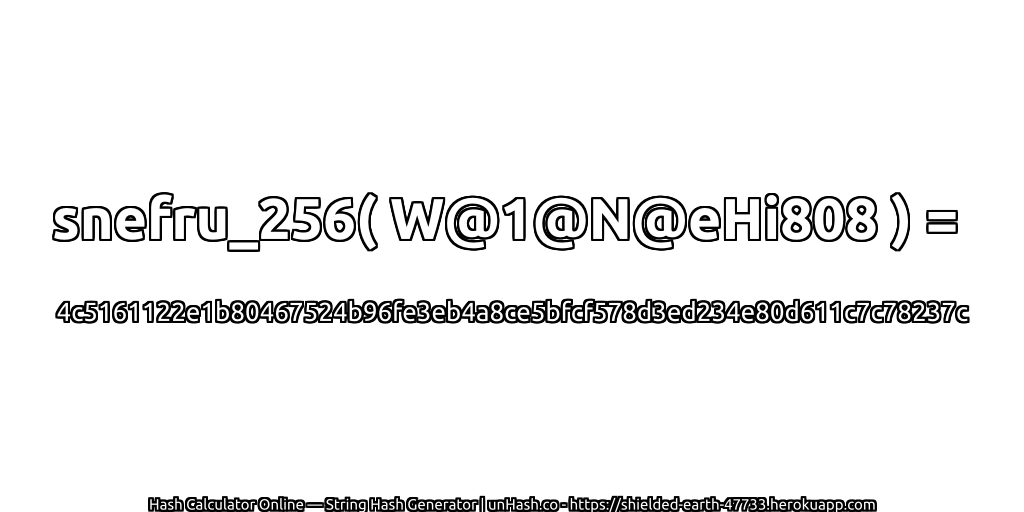 snefru_256( W@1@N@eHi808 ) = 4c5161122e1b80467524b96fe3eb4a8ce5bfcf578d3ed234e80d611c7c78237c | unHash.co
