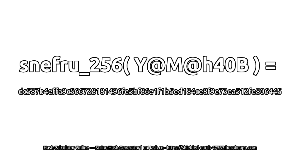 snefru_256( Y@M@h40B ) = dc587b4effa9c566728181496fe5bf86e1f1b5ed184ce8f9e73ea512fe806445 | unHash.co