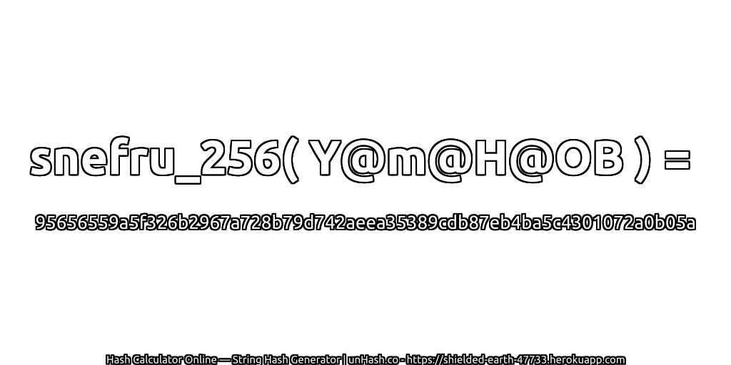snefru_256( Y@m@H@OB ) = 95656559a5f326b2967a728b79d742aeea35389cdb87eb4ba5c4301072a0b05a | unHash.co