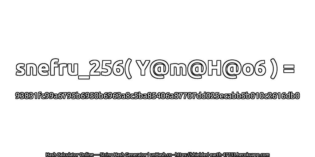 snefru_256( Y@m@H@o6 ) = 93831fc99a6795b6950b6963a8c5ba85406a87707dd025ecabb5b010c2616db0 | unHash.co