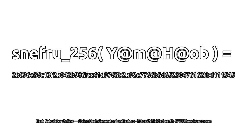 snefru_256( Y@m@H@ob ) = 2b096e36c13f2b042b986fcc41d9763b2b92e7766b5d65230476162fbd111545 | unHash.co