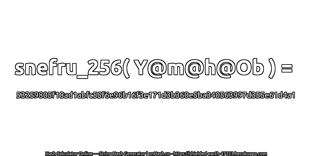 snefru_256( Y@m@h@Ob ) = 53259805f18ad1abfc55f6e96b16f3e171d3b360e5ba340563997d355e61d4a1 | unHash.co