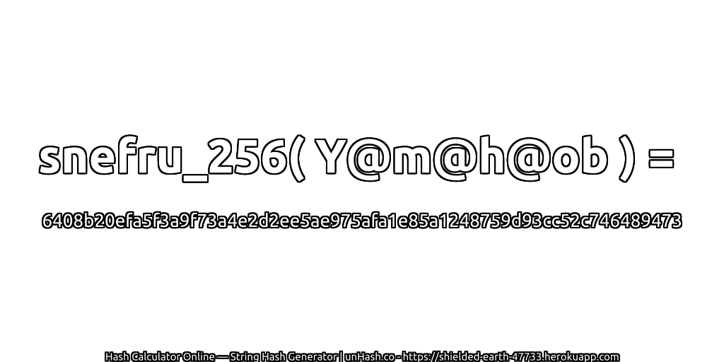 snefru_256( Y@m@h@ob ) = 6408b20efa5f3a9f73a4e2d2ee5ae975afa1e85a1248759d93cc52c746489473 | unHash.co