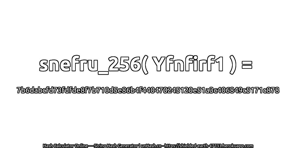 snefru_256( Yfnfirf1 ) = 7b6dabcfd73fdfde8f7b710d5e86b4f440470245120e51a3c406849c5171c878 | unHash.co