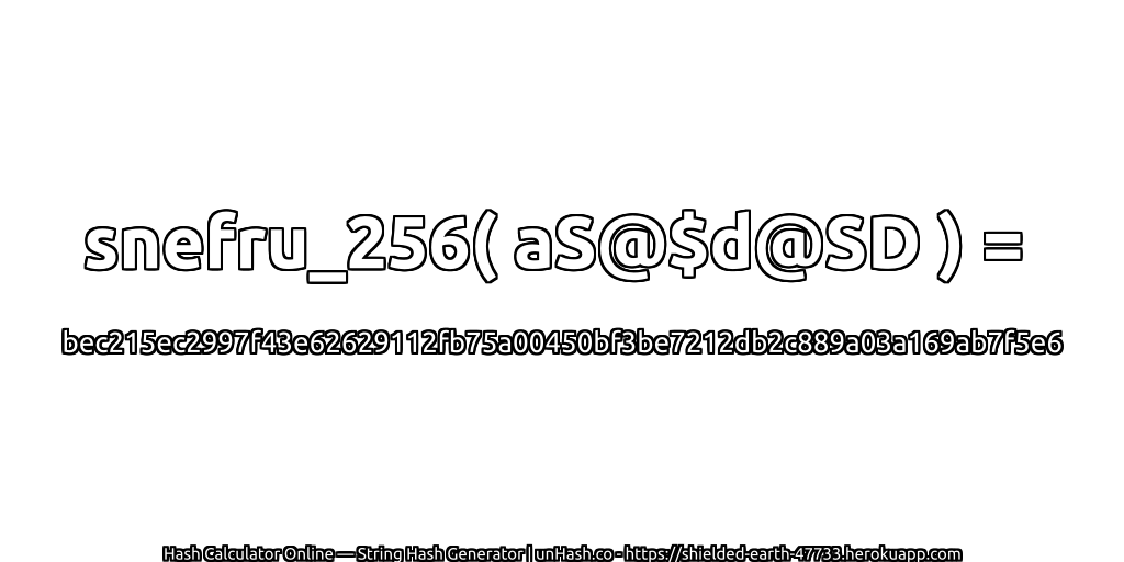 snefru_256( aS@$d@SD ) = bec215ec2997f43e62629112fb75a00450bf3be7212db2c889a03a169ab7f5e6 | unHash.co