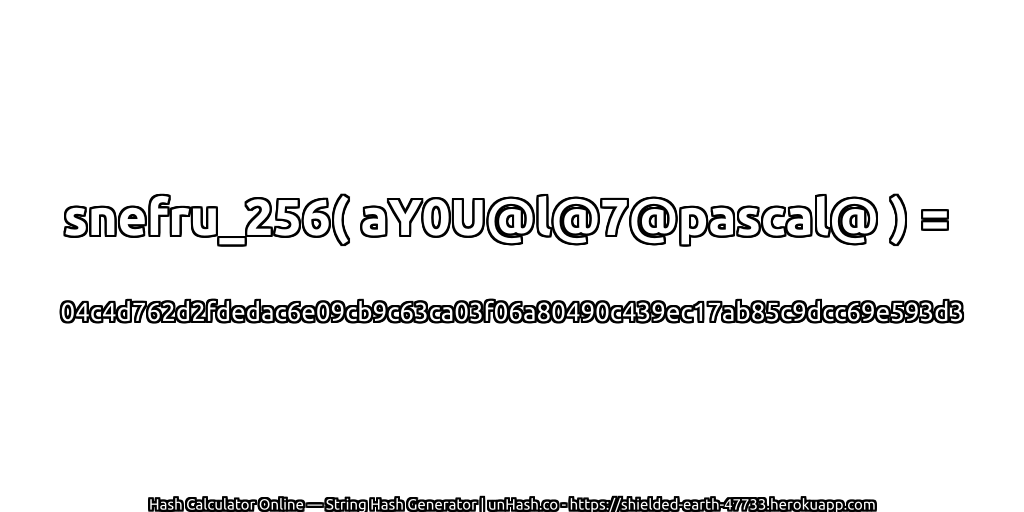 snefru_256( aY0U@l@7@pascal@ ) = 04c4d762d2fdedac6e09cb9c63ca03f06a80490c439ec17ab85c9dcc69e593d3 | unHash.co