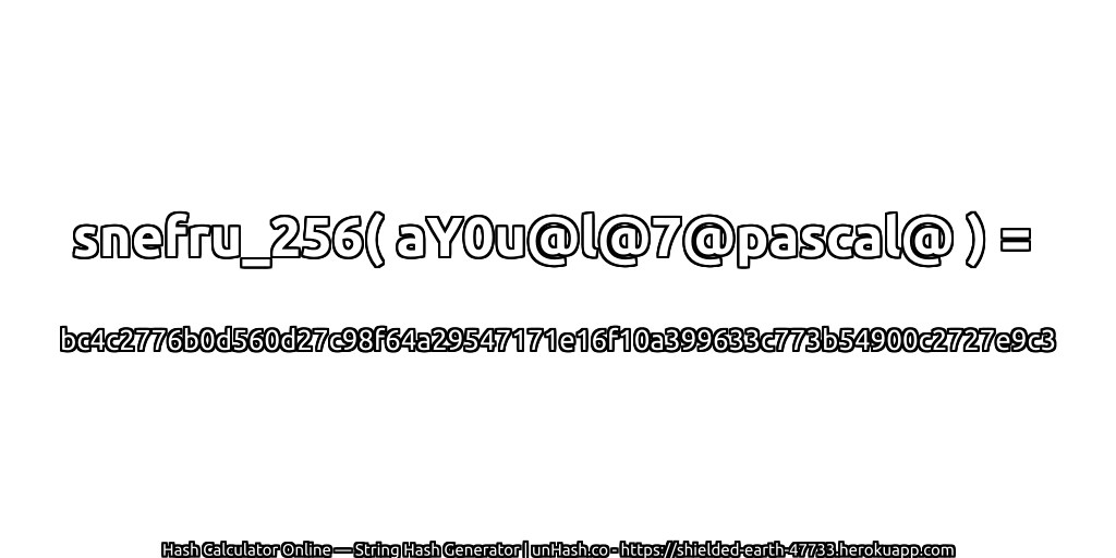 snefru_256( aY0u@l@7@pascal@ ) = bc4c2776b0d560d27c98f64a29547171e16f10a399633c773b54900c2727e9c3 | unHash.co