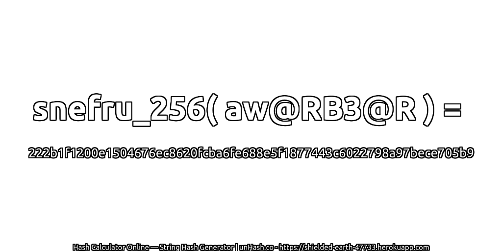 snefru_256( aw@RB3@R ) = 222b1f1200e1504676ec8620fcba6fe688e5f1877443c6022798a97bece705b9 | unHash.co