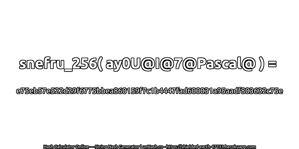 snefru_256( ay0U@I@7@Pascal@ ) = e75eb57e522d29f6775bbea860159f7c1b4447fad600031a95aadf803632c75e | unHash.co
