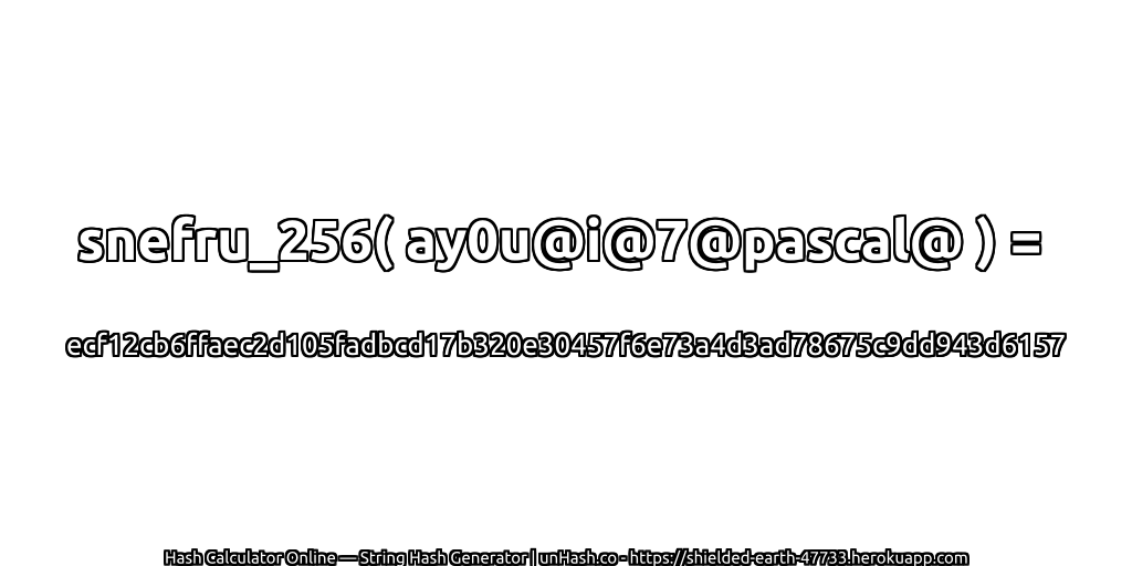 snefru_256( ay0u@i@7@pascal@ ) = ecf12cb6ffaec2d105fadbcd17b320e30457f6e73a4d3ad78675c9dd943d6157 | unHash.co