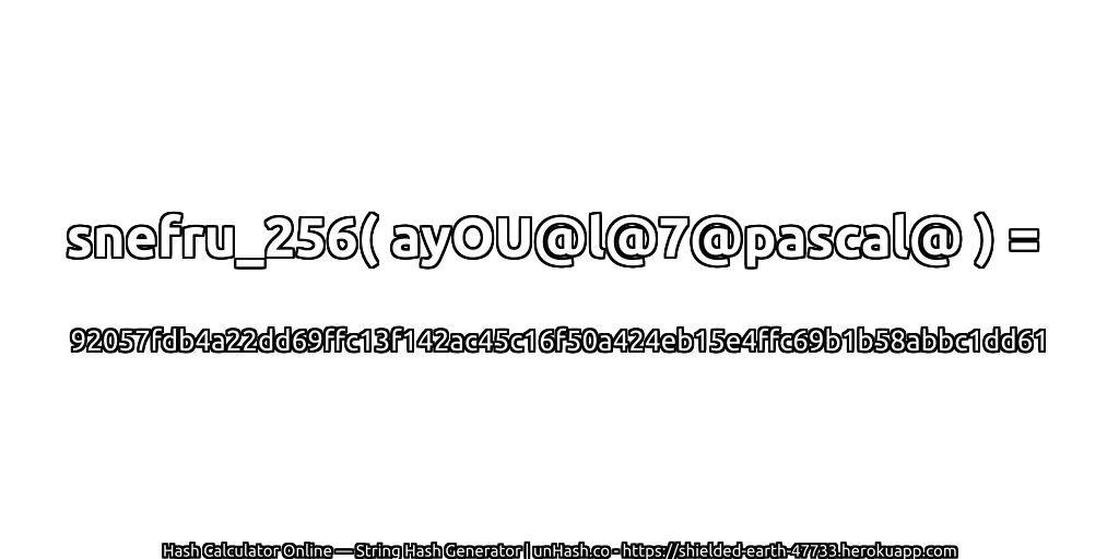 snefru_256( ayOU@l@7@pascal@ ) = 92057fdb4a22dd69ffc13f142ac45c16f50a424eb15e4ffc69b1b58abbc1dd61 | unHash.co