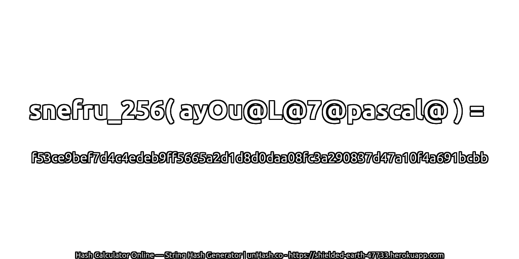 snefru_256( ayOu@L@7@pascal@ ) = f53ce9bef7d4c4edeb9ff5665a2d1d8d0daa08fc3a290837d47a10f4a691bcbb | unHash.co