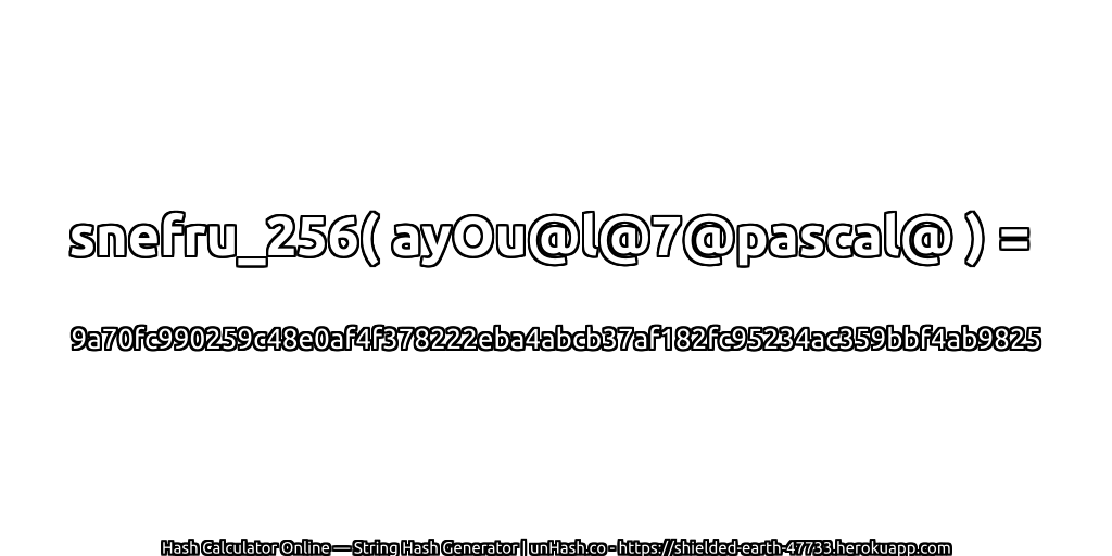 snefru_256( ayOu@l@7@pascal@ ) = 9a70fc990259c48e0af4f378222eba4abcb37af182fc95234ac359bbf4ab9825 | unHash.co