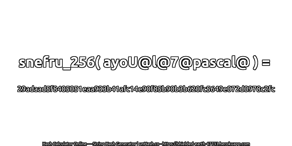 snefru_256( ayoU@l@7@pascal@ ) = 29adaad5f8405051eaa933b41afc14e90f85b90b3b620fc5649e072d0978c2fc | unHash.co
