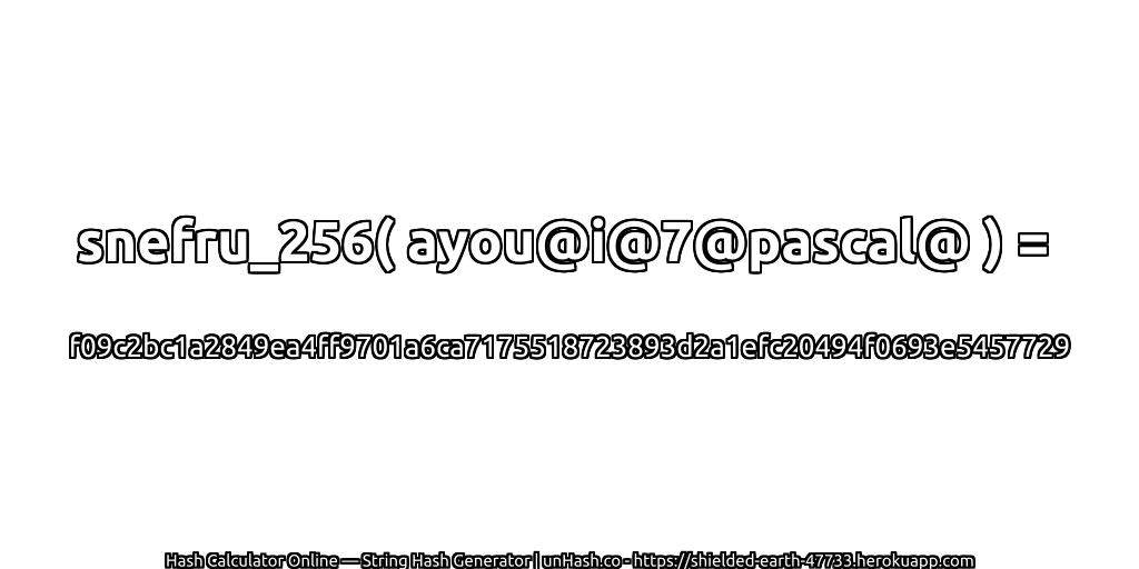 snefru_256( ayou@i@7@pascal@ ) = f09c2bc1a2849ea4ff9701a6ca7175518723893d2a1efc20494f0693e5457729 | unHash.co